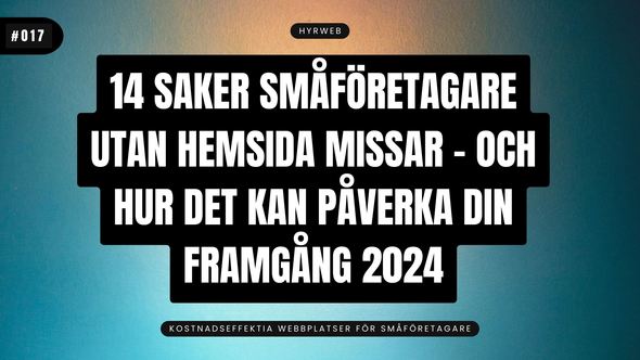 14 saker småföretagare utan hemsida missar – och hur det kan påverka din framgång 2024