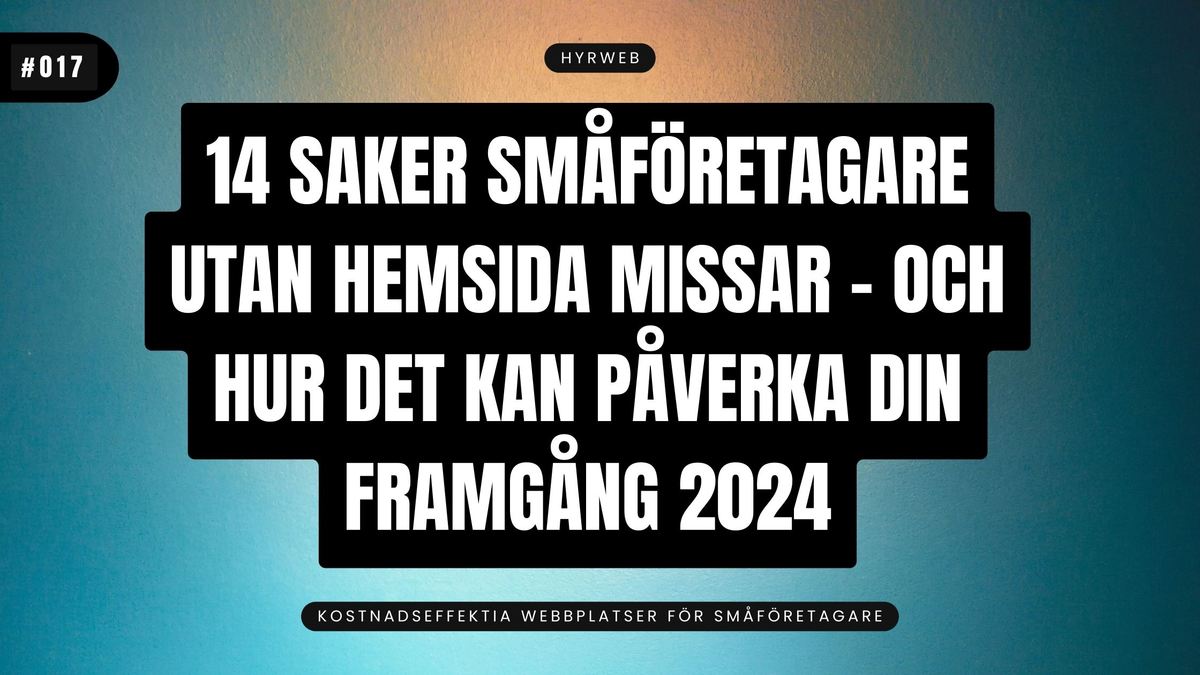 14 saker småföretagare utan hemsida missar – och hur det kan påverka din framgång 2024