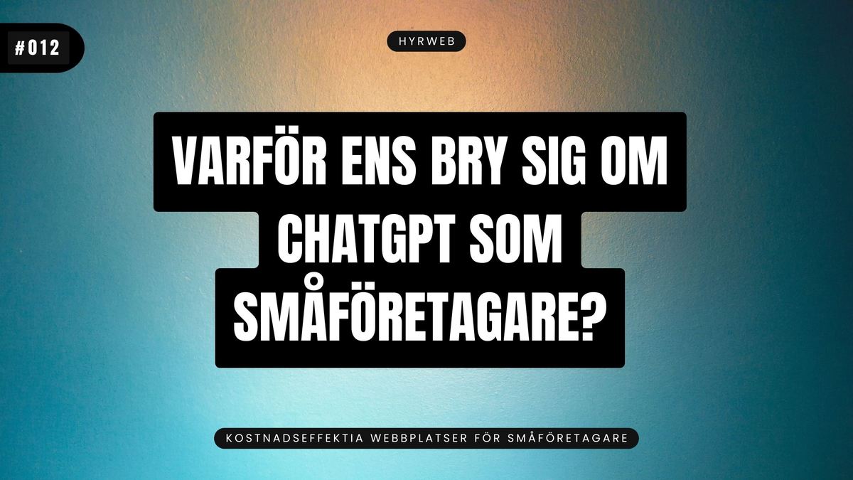 Varför ens bry sig om ChatGPT som småföretagare?