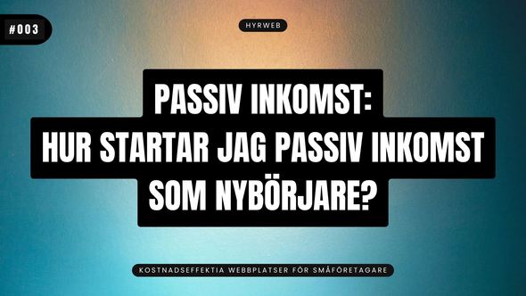 Passiv inkomst - Hur startar jag passiv inkomst som nybörjare?