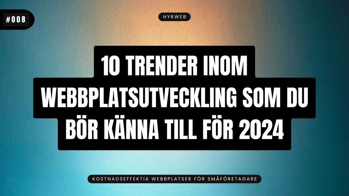 10 Trender inom webbplatsutveckling som du bör känna till för 2024