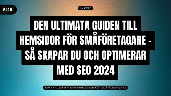 Den Ultimata Guiden till hemsidor för Småföretagare: Så skapar du och optimerar med SEO 2024