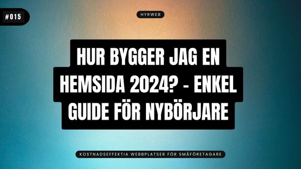 Hur bygger jag en hemsida 2024? – Enkel guide för nybörjare